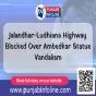 Jalandhar-Ludhiana Highway Blocked Over Ambedkar Statue Vandalism