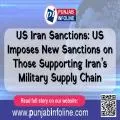 US Iran Sanctions: US Imposes New Sanctions on Those Supporting Iran’s Military Supply Chain