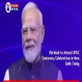 PM Modi to Attend UPSC Centenary Celebrations at Bharat Mandapam in New Delhi Today