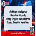 Pakistani Intelligence Operative Allegedly Honey-Trapped Navy Sailor to Extract Sensitive Naval Data