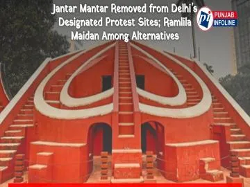 Jantar Mantar Removed from Delhi’s Designated Protest Sites; Ramlila Maidan Among Alternatives