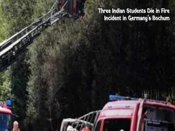 Three Indian Students Die in Fire Incident in Germany’s Bochum