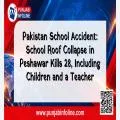 Pakistan School Accident: 28 Children and Teachers Killed After School Roof Collapses; Deceased Children Were Under 13