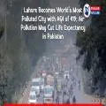 Lahore Becomes World’s Most Polluted City with AQI of 419; Air Pollution May Cut Life Expectancy in Pakistan