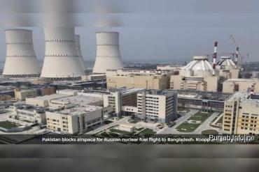 Pakistan Blocks Airspace for Russian Nuclear Fuel Flight to Bangladesh, Rooppur Delivery Delayed