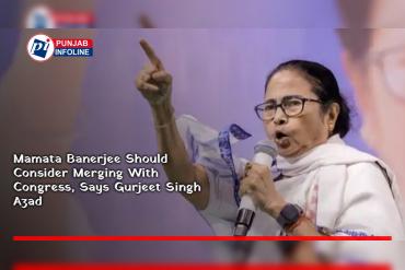 Mamata Banerjee Should Consider Merging With Congress, Says Gurjeet Singh Azad