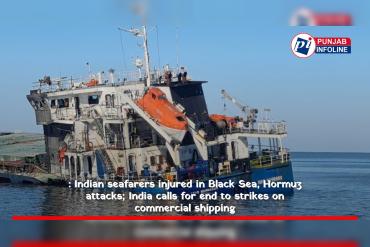 Indian seafarers injured in Black Sea, Hormuz attacks; India calls for end to strikes on commercial shipping