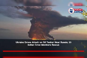 Ukraine Drone Attack on Oil Tanker Near Russia; 23 Indian Crew Members Rescue