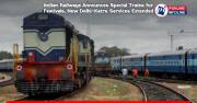 Indian Railways Announces Special Trains for Festivals, New Delhi–Katra Services Extended